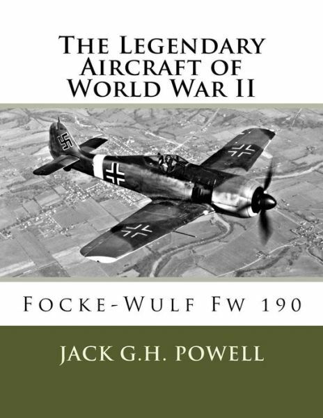 The Legendary Aircraft Of World War Ii: Focke-Wulf Fw 190