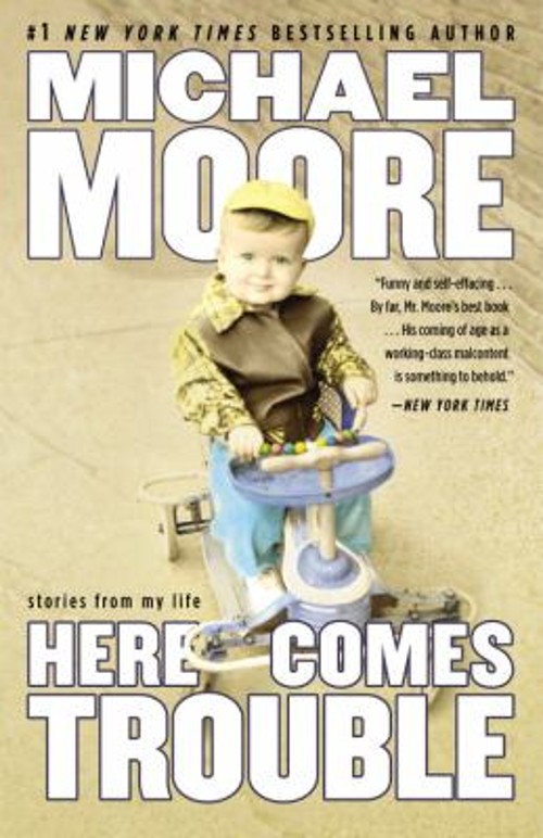 Here Comes Trouble : Stories from My Life Hardcover Michael Moore