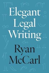 Elegant Legal Writing – Paperback, by McCarl Ryan – Very Good