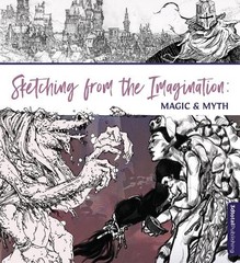 3dtotal Publishing Sketching From the Imagination: Magic & Myth (Paperback)