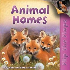 Flip The Flaps: Animal Homes by Judy Allen; Simon Mendez