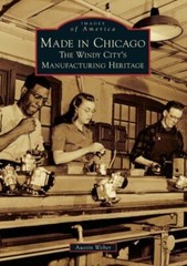 Made in Chicago: The Windy City’s Manufacturing Heritage