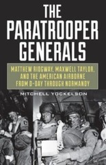 The Paratrooper Generals: Matthew Ridgway, Maxwell Taylor, and the American…