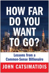 How Far Do You Want to Go: Lessons from a Common-Sense Billionaire – GOOD