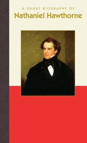 A Short Biography of Nathaniel Hawthorne, USA, Short Biographies, Hardback
