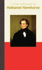 A Short Biography of Nathaniel Hawthorne, USA, Short Biographies, Hardback