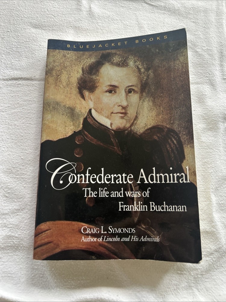 Confederate Admiral: The Life and Wars of Franklin Buchanan by Symonds, Se4