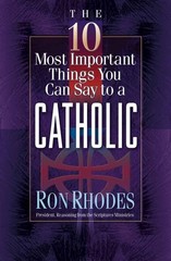 The 10 Most Important Things You Can Say to a Catholic – Rhodes, Ron – Good …