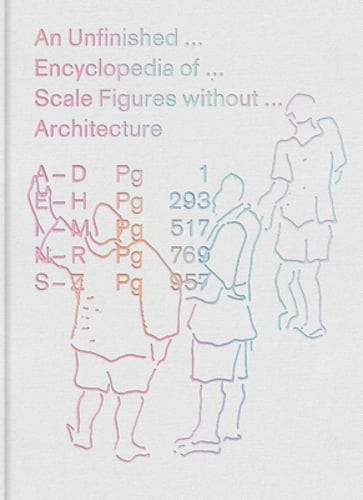 An Unfinished Encyclopedia of Scale Figures Without Architecture by Meredith