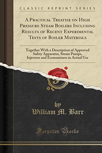 A PRACTICAL TREATISE ON HIGH PRESSURE STEAM BOILERS By William M. Barr BRAND NEW