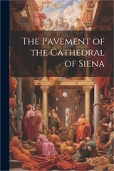 The Pavement of the Cathedral of Siena (Paperback or Softback)