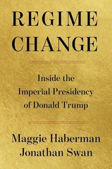 Regime Change: Inside the Imperial Presidency of Donald Trump Hardcover