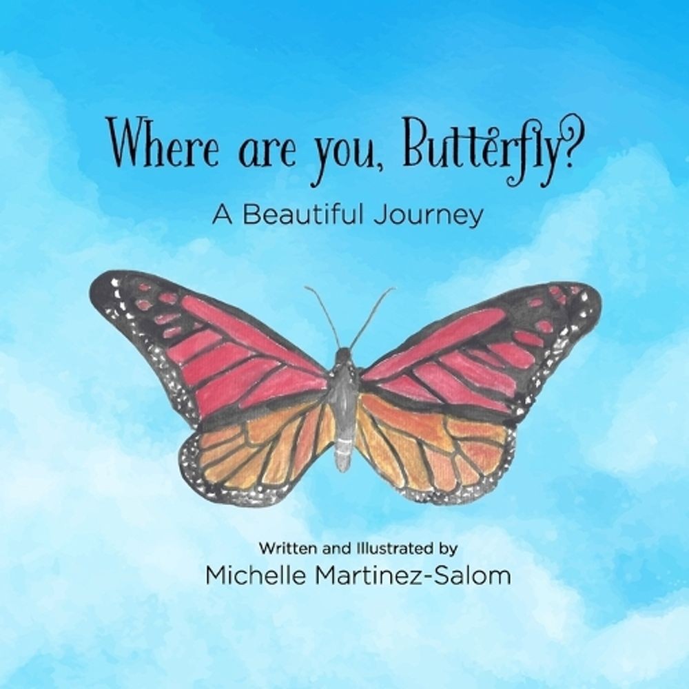 Where are you Butterfly?: A Beautiful Journey by Michelle Martinez-Salom Paperba