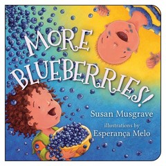 More Blueberries! – board book Musgrave, Susan|Melo, Esperança