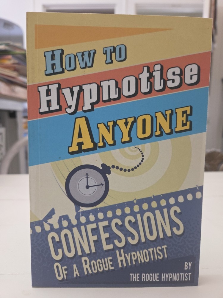 How to Hypnotise Anyone – Confessions of a Rogue Hypnotist Paperback