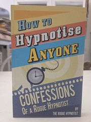 How to Hypnotise Anyone – Confessions of a Rogue Hypnotist Paperback