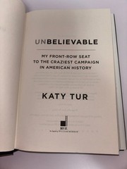 Unbelievable Katy Tur 2017 First Edition Political Memoir Dey St.