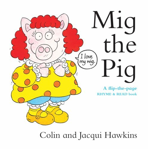 Mig the Pig: A Flip-the-Page Rhyme and Read … by Colin and Jacqui Haw Hardback
