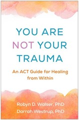 You Are Not Your Trauma: An ACT Guide for Healing from Within (Paperback or Soft