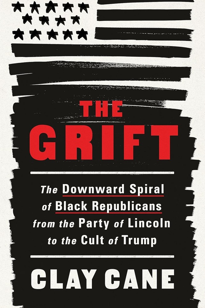 The Grift: The Downward Spiral of Black Republicans from the Party of Lincoln…