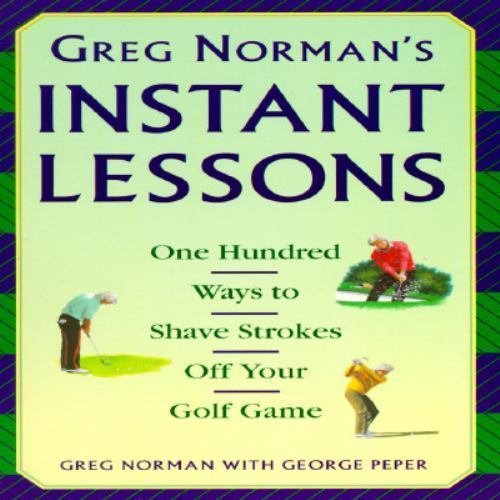 Greg Norman’s Instant Lessons: One Hundred W- paperback, Greg Norman, 0671884255