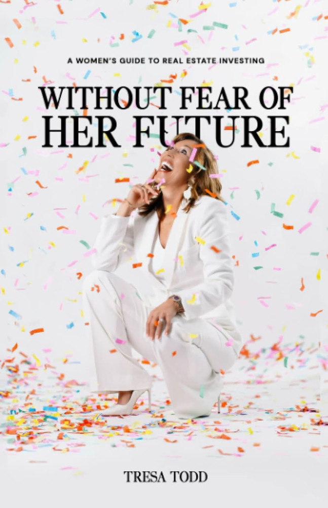 Without Fear of Her Future: a Women’S Guide to Real Estate Investing