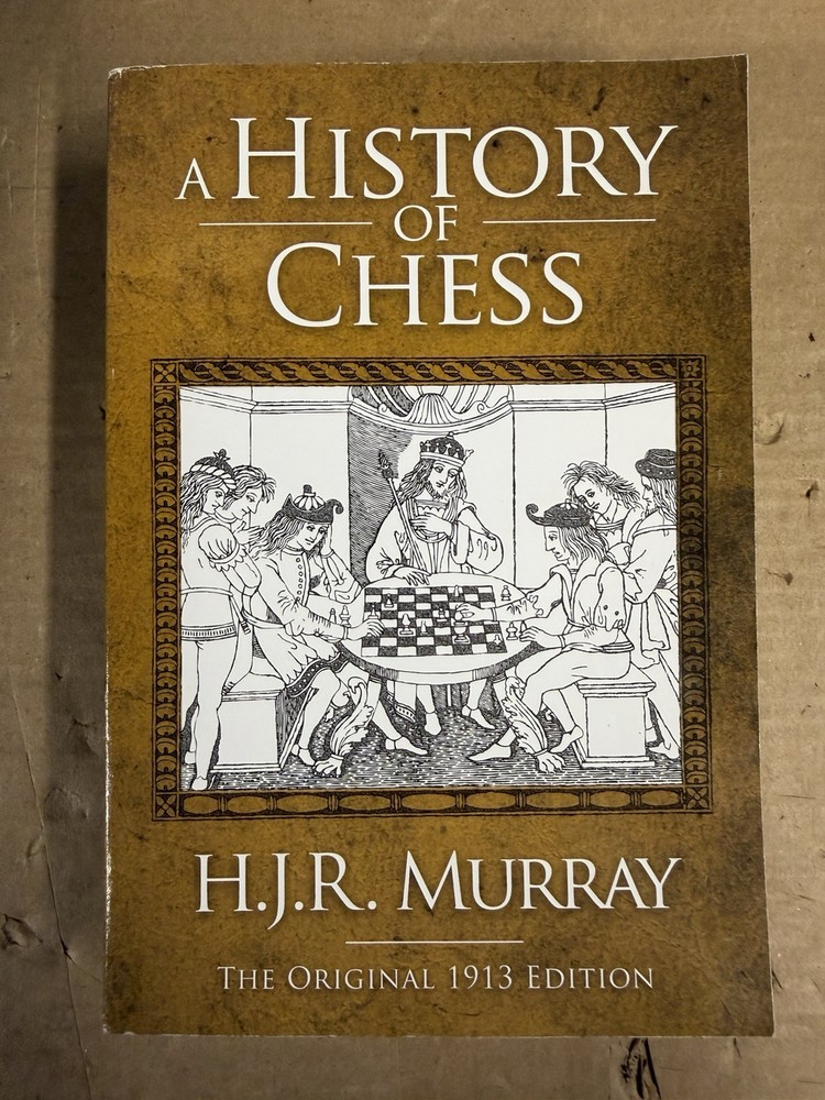 A History of Chess: The Original 1913 Edition by H J R Murray Softcover Skyhorse