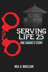 Serving Life 25-One Guard’s Story – Paperback, by MacLean Neil – Very Good