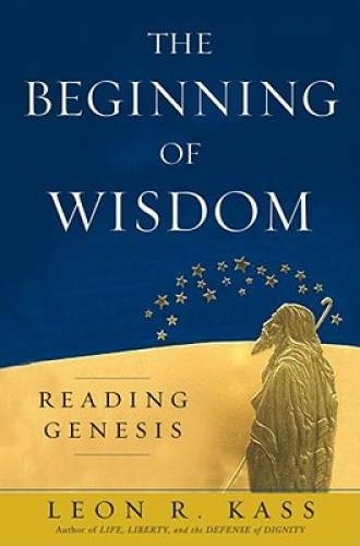The Beginning of Wisdom: Reading Genesis – Hardcover By Kass, Leon R. – GOOD