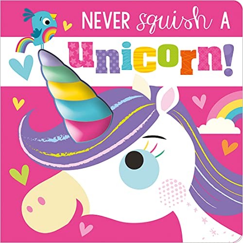 Never Squish a Unicorn – Board book By Make Believe Ideas, Ltd – GOOD