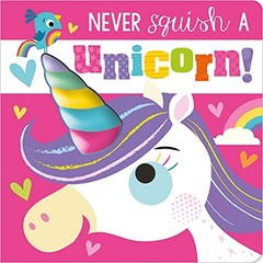 Never Squish a Unicorn – Board book By Make Believe Ideas, Ltd – GOOD
