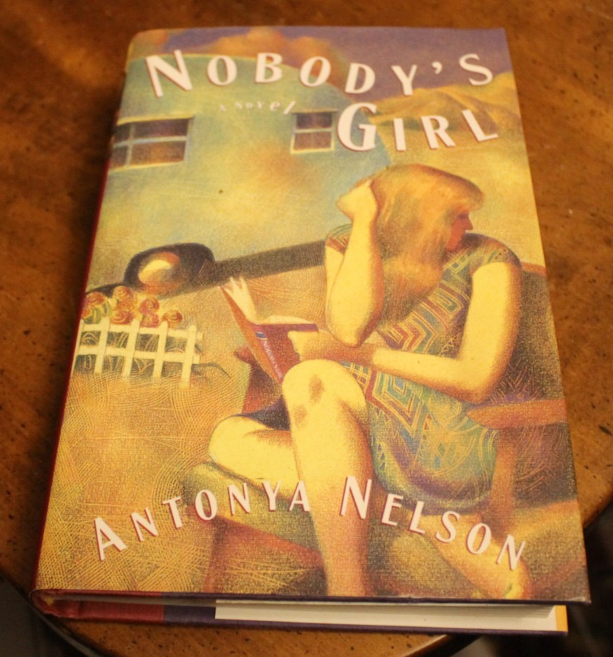 Nobody’s Girl ~ Antonya Nelson ~ 1998 Scribner HCDJ