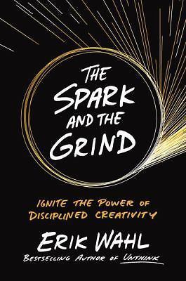 The Spark and the Grind: Ignite the Power of D- hardcover, Erik Wahl, 0399564209