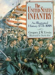 The United States Infantry: An Illustrated History, 1775-1918 by Gregory J.W. Ur