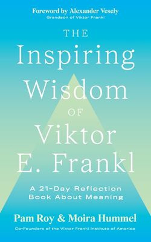 The Inspiring Wisdom of Viktor E. Frankl : A 21-Day Reflection Bo