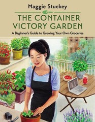 The Container Victory Garden: A Beginner’s Guide to Growing Your Own Groce…