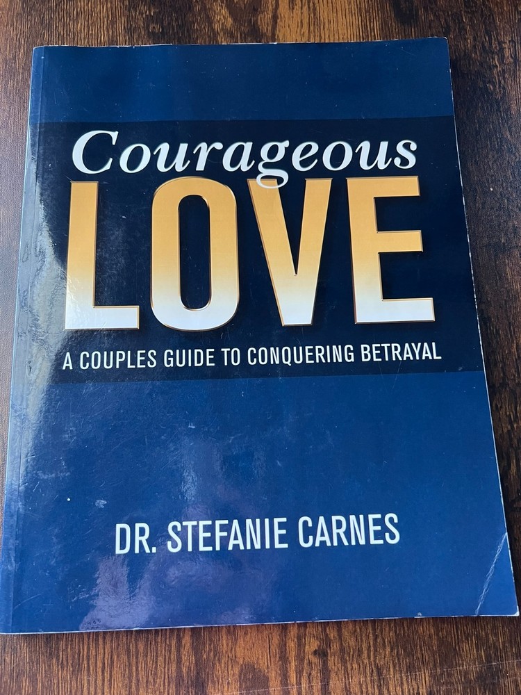 Courageous Love A Couples Guide To Conquering Betrayal