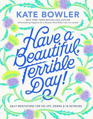 Have a Beautiful, Terrible Day!: Daily…, Bowler, Kate