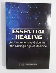 Essential Healing A Comprehensive Guide from the Cutting-Edge of Medicine INH