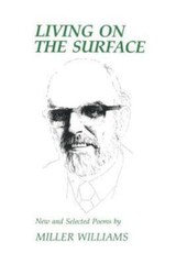 Living on the Surface: New and Selected Poems by Williams, Miller