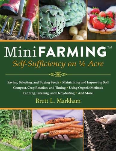 Mini Farming: Self-Sufficiency on 1/4 Acre – Paperback – VERY GOOD