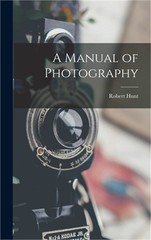 A Manual of Photography (Hardback or Cased Book)