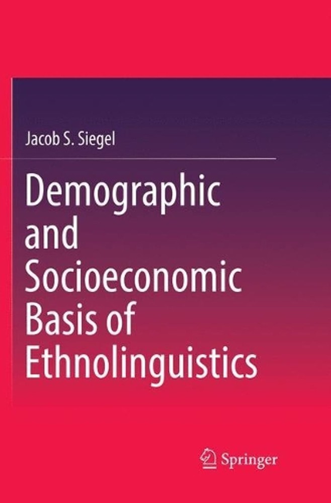 Demographic and Socioeconomic Basis of Ethnolinguistics by Jacob S. Siegel (Engl