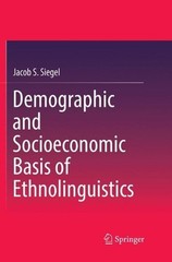 Demographic and Socioeconomic Basis of Ethnolinguistics by Jacob S. Siegel (Engl