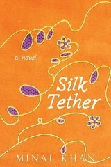 Silk Tether : A Novel by Minal Khan (2016, Hardcover)