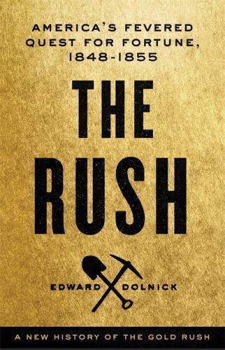 The Rush: America’s Fevered Quest for For- hardcover, 0316175684, Edward Dolnick