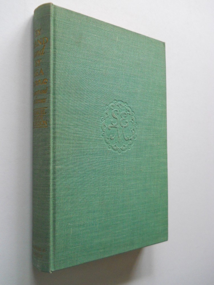 BY LAND AND BY SEA ESSAYS AND ADDRESSES BY SAMUEL ELIOT MORISON 1954