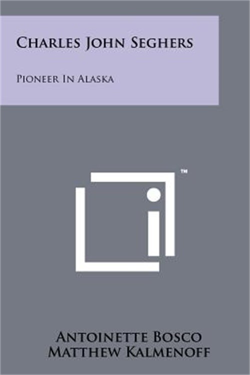 Charles John Seghers: Pioneer in Alaska (Paperback or Softback)