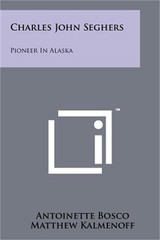 Charles John Seghers: Pioneer in Alaska (Paperback or Softback)