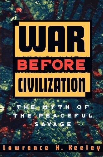 War Before Civilization: The Myth… by Keeley, Lawrence H. Paperback / softback
